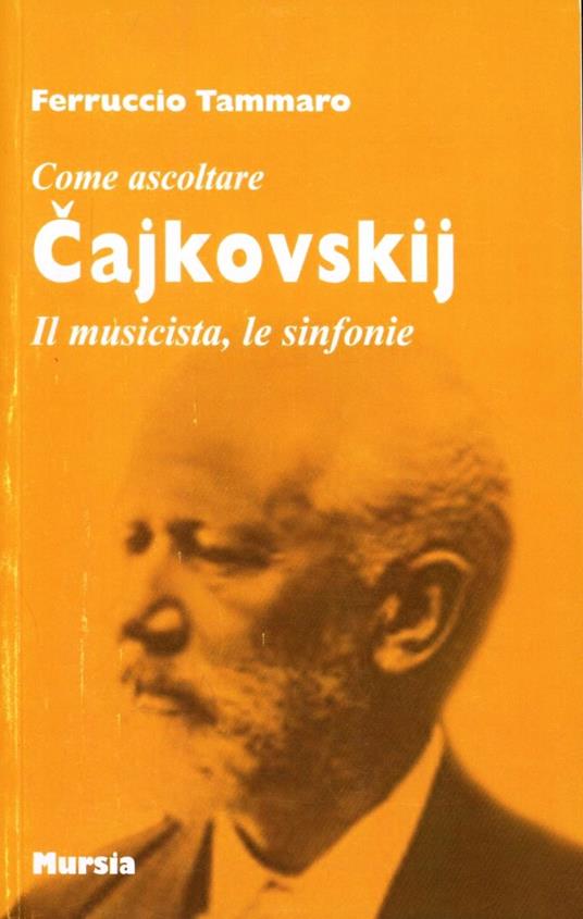 Cajkovskij. Il musicista, le sinfonie - Ferruccio Tammaro - copertina