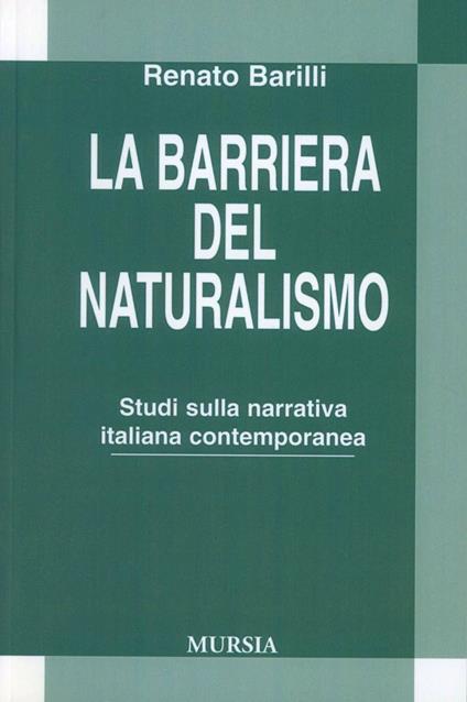 La barriera del naturalismo. Studio della narrativa italiana contemporanea - Renato Barilli - copertina