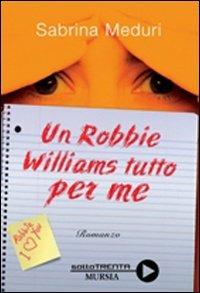 Un Robbie Williams tutto per me - Sabrina Meduri - copertina