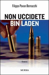 Non uccidete Bin Laden - Filippo Pavan Bernacchi - copertina