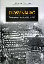 Flossenbürg. Ricordi di un generale deportato. Ediz. illustrata