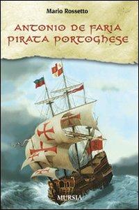 Antonio de Faria. Pirata portoghese - Mario Rossetto - copertina