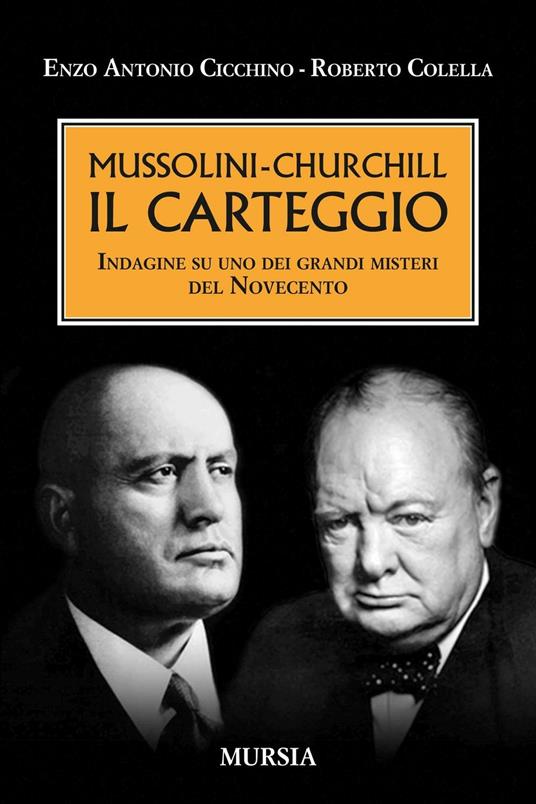 Mussolini-Churchill. Il carteggio. Indagine su uno dei grandi misteri del Novecento - Enzo A. Cicchino,Roberto Colella - copertina