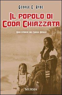 Il popolo di Coda Chiazzata. Una storia dei Sioux Brulé. Ediz. illustrata - George E. Hyde - copertina