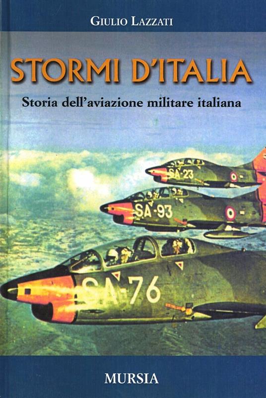 Stormi d'Italia. Storia dell'aviazione militare italiana - Giulio Lazzati - copertina