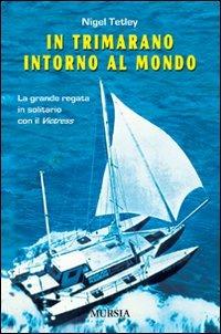 In trimarano intorno al mondo. La grande regata in solitario con il «Victress» - Nigel Tetley - copertina