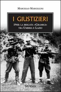 I giustizieri. 1944, la brigata «Gramsci» tra Umbria e Lazio - Marcello Marcellini - copertina