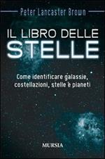 Il libro delle stelle. Come identificare galassie, costellazioni, stelle e pianeti