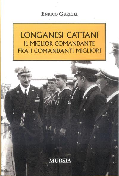 Longanesi Cattani. Il miglior comandante fra i comandanti migliori - Enrico Gurioli - copertina