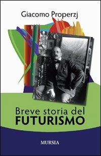 Breve storia del futurismo - Giacomo Properzj - 2