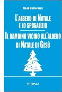 L' albero di Natale e lo sposalizio-Il bambino vicino all'albero di Natale di Gesù - Fëdor Dostoevskij - copertina