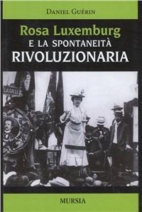 Rosa Luxemburg e la spontaneità rivoluzionaria - Daniel Guérin - copertina