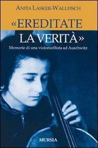 «Ereditate la verità». Memorie di una violoncellista ad Auschwitz - Anita Lasker Wallfisch - copertina