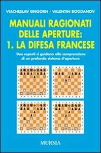 Manuali ragionati delle aperture. Vol. 1: La difesa francese