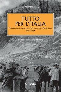Tutto per l'Italia. Diario di un alpino del battaglione «Piemonte» 1943-1945 - Sergio Pivetta - copertina