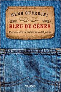 Bleu de Genes. Piccola storia universale dei jeans - Remo Guerrini - copertina