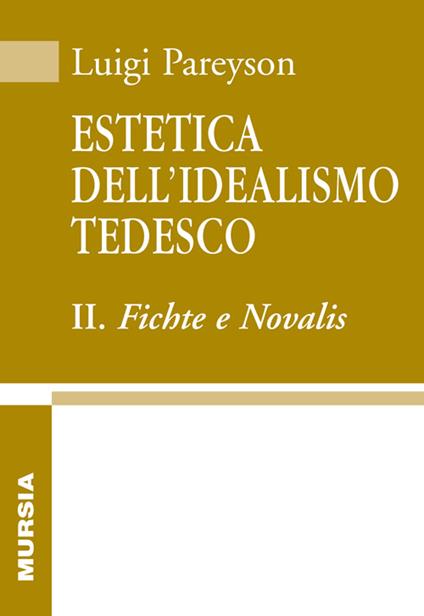 Estetica dell'idealismo tedesco. Vol. 2: Fichte e Novalis - Luigi Pareyson - copertina