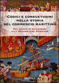 Codici e consuetudini del commercio marittimo. Dal Codice di Hammurabi alle Repubbliche marinare - Antonio Lozzi - copertina