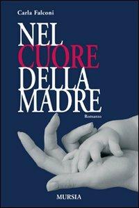 Nel cuore della madre - Carla Falconi - copertina
