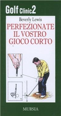 Golf clinic. Vol. 2: Perfezionate il vostro gioco corto - Beverly Lewis - copertina