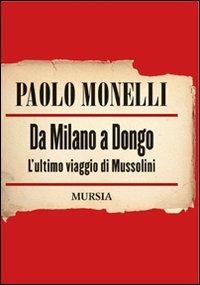 Da Milano a Dongo. L'ultimo viaggio di Mussolini - Paolo Monelli - copertina
