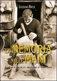 La memoria nelle mani. Saperi e antichi mestieri d'Abruzzo - Luciano Ricci - copertina