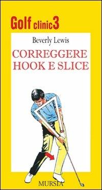Golf clinic. Vol. 3: Correggere hook e slice. - Beverly Lewis - copertina
