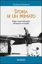 Storia di un primato. Dalla Coppa Schneider all'impresa di Agello