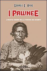 I Pawnee. I pacifici indiani delle pianure dei bisonti - George E. Hyde - copertina