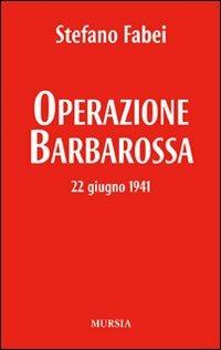 Operazione «Barbarossa». 22 giugno 1941 - Stefano Fabei - copertina