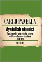 Ayatollah atomici. Tutto quello che non ho capito della rivoluzione iraniana 1978-1979