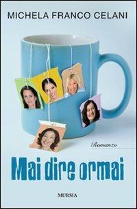 Mai dire oramai - Michela Franco Celani - copertina