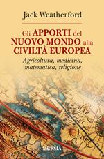 Gli apporti del nuovo mondo alla civiltà Europea. Agricoltura, medicina, matematica, religione