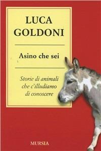 Asino che sei. Storie di animali che c'illudiamo di conoscere - Luca Goldoni - copertina