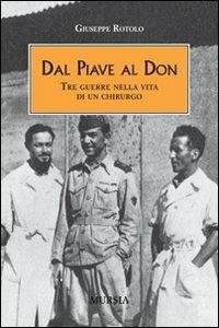 Dal Piave al Don. Tre guerre nella vita di un chirurgo - Giuseppe Rotolo - copertina