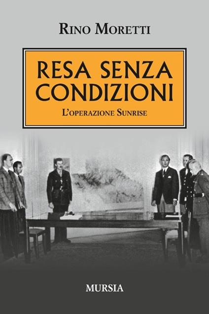 Resa senza condizioni. L'operazione Sunrise - Rino Moretti - copertina