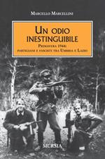 Un odio inestinguibile. Primavera 1944: partigiani e fascisti tra Umbria e Lazio