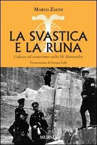 La svastica e la runa. Cultura ed esoterismo nella SS Ahnenerbe - Marco Zagni - copertina