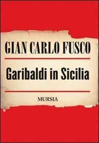 Garibaldi in Sicilia - Gian Carlo Fusco - copertina