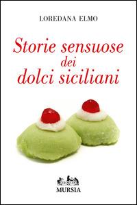 Storie sensuose dei dolci siciliani - Loredana Elmo - copertina