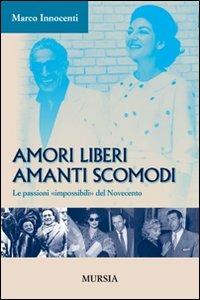 Amori liberi. Amanti scomodi. Le passioni «impossibili» del Novecento - Marco Innocenti - copertina