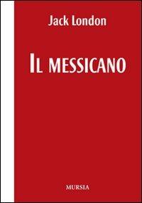Il messicano. Testo inglese a fronte - Jack London - copertina