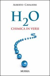 H2O. Chimica in versi - Alberto Cavaliere - copertina
