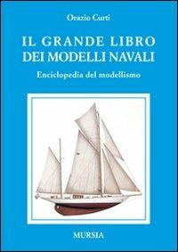 Il grande libro dei modelli navali. Enciclopedia del modellismo - Orazio Curti - copertina