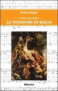 Come ascoltare le Passioni di Bach - Paolo Russo - copertina
