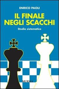 Il finale negli scacchi. Studio sistematico - Enrico Paoli - copertina
