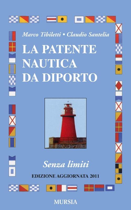 La patente nautica da diporto. Senza limiti - Marco Tibiletti,Claudio Santelia - copertina