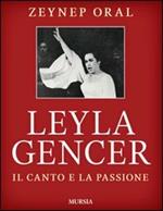 Leyla Gencer. Il canto e la passione