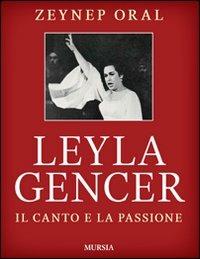 Leyla Gencer. Il canto e la passione - Zeynep Oral - copertina