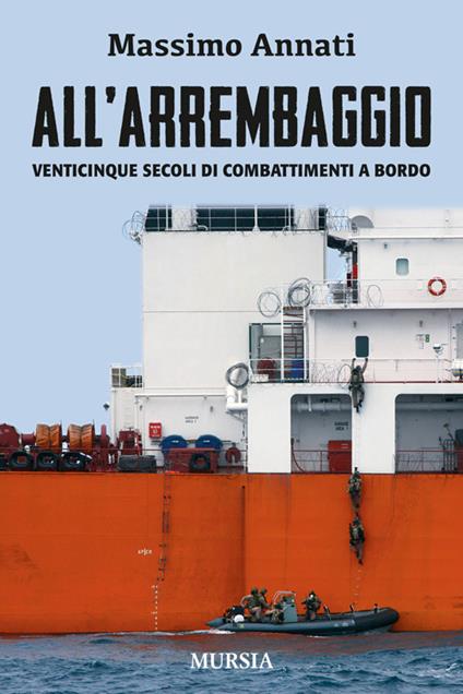 All'arrembaggio. Venticinque secoli di combattimenti a bordo - Massimo Annati - copertina